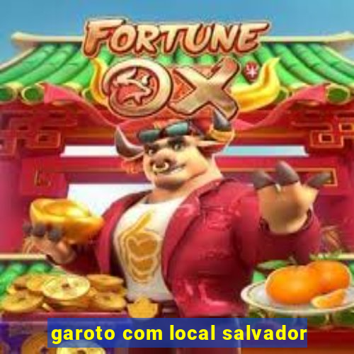 garoto com local salvador